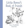 Little Bunny's Book of Friends - Steve Smallman - 9781802580501