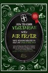 How to Cook Vegetarian with Air Fryer - RUSSELL,  Karen - 9781802674071