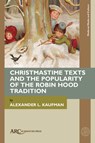 Christmastime Texts and the Popularity of the Robin Hood Tradition - Alexander L. Kaufman - 9781802700602