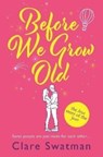 Before We Grow Old - Clare Swatman - 9781802806496