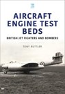 Aircraft Engine Test Beds: British Jet Fighters and Bombers - Tony Buttler - 9781802822489