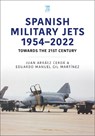 Spanish Military Jets 1954–2022 - Eduardo Manuel Gil Martinez ; Juan Arraez Cerda - 9781802824360