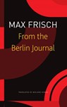 From the Berlin Journal - Max Frisch ; Thomas Strassle ; Margit Unser ; Wieland Hoban - 9781803092140