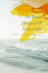 The Worst Thing of All Is the Light - Jose Luis Serrano ; Lawrence Schimel - 9781803092560