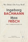 ‘We Didn’t Do Very Well’ - Ingeborg Bachmann ; Max Frisch - 9781803096643