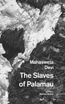 The Slaves of Palamau and Other Writings - Mahasweta Devi - 9781803097046