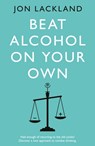 Beat alcohol on your own - Jon Lackland - 9781803131092