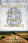England’s Anglo-Saxon Heritage - Geoff Marshall - 9781803131641