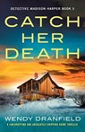 Catch Her Death - Wendy Dranfield - 9781803146553