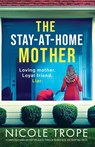 The Stay-at-Home Mother - Nicole Trope - 9781803149615