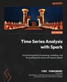 Time Series Analysis with Spark - Yoni Ramaswami - 9781803232256