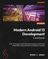 Modern Android 13 Development Cookbook - Madona S. Wambua - 9781803235578