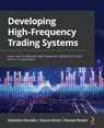 Developing High-Frequency Trading Systems - Sebastien Donadio ; Sourav Ghosh ; Romain Rossier - 9781803242811
