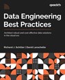 Data Engineering Best Practices - Richard J. Schiller ; David Larochelle - 9781803244983