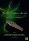 The Rise of Metallurgy in Eurasia - Miljana (Lecturer in Archaeomaterials Radivojevic ; Benjamin (Associate Professor of European Prehistory Roberts ; Miroslav Maric - 9781803270425