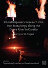 Interdisciplinary Research into Iron Metallurgy along the Drava River in Croatia - Tajana (Scientific Advisor Sekelj Ivancan ; Tena (Doctoral Fellow – Research Assistant Karavidovic - 9781803271026