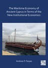 The Maritime Economy of Ancient Cyprus in Terms of the New Institutional Economics - Andreas P. (University of Cyprus) Parpas - 9781803272474