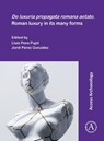 De luxuria propagata romana aetate. Roman luxury in its many forms - Lluis (Professor of Ancient History Pons Pujol ; Jordi (Juan de la Cierva-Formacion fellow Perez Gonzalez - 9781803274201