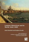 London's Waterfront and Its World, 1666-1800 - John Schofield ; Stephen Freeth - 9781803276540