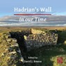 Hadrian's Wall in our Time - David J. Breeze - 9781803277349