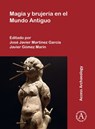 Magia y brujeria en el Mundo Antiguo - Jose Javier (University of Murcia) Martinez Garcia ; Javier (University of Murcia) Gomez Marin - 9781803278711