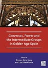 Conversos, Power and the Intermediate Groups in Golden Age Spain - Enrique (Senior Professor of Early Modern History Soria Mesa ; Luis (Professor of Early Modern History Salas Almela - 9781803279718