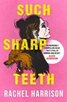 Such Sharp Teeth - Rachel Harrison - 9781803363912