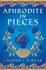 Aphrodite in Pieces - Lauren J.A. Bear - 9781803364766