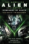 The Complete Alien Collection: Symphony of Death (The Cold Forge, Prototype, Into Charybdis) - Alex White ; Tim Waggoner - 9781803366586