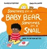 Sometimes I'm a Baby Bear, Sometimes I'm a Snail: Ways to Say How We Feel - Moira Butterfield - 9781803380186