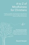 A to Z of Mindfulness for Christians - David Alan Harper - 9781803411163