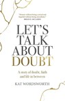 Let's Talk About Doubt - Kat Wordsworth - 9781803411569