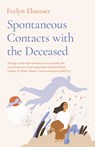 Spontaneous Contacts with the Deceased ? A large?scale international survey reveals the circumstances, lived experience and beneficial imp - Evelyn Elsaesser - 9781803412283