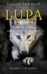 Pagan Portals - Lupa - She-Wolf of Rome and Mother of Destiny - Rachel S Roberts - 9781803413501