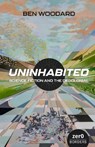 Uninhabited - Ben Woodard - 9781803414485