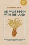 We Must Begin with the Land - Stephen Hunt - 9781803415864