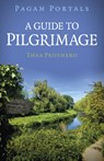Pagan Portals - A Guide to Pilgrimage - Thea Prothero - 9781803416861