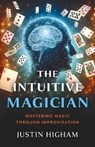 The Intuitive Magician - Justin Higham - 9781803418971