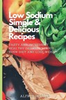 Low Sodium Simple & Delicious Recipes - Alfred Hopper - 9781803424620