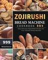 Zojirushi Bread Machine Cookbook 999 - Michael Bowman - 9781803431666