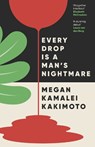 Every Drop Is a Man's Nightmare - Megan Kamalei Kakimoto - 9781803510101
