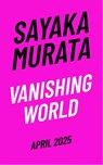 Vanishing World - Sayaka Murata - 9781803511207