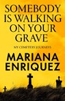 Somebody Is Walking on Your Grave - Mariana Enriquez - 9781803511290