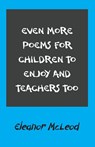 Even More Poems for Children to Enjoy and Teachers Too - Eleanor McLeod - 9781803691152