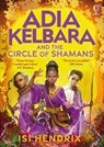 Adia Kelbara and the Circle of Shamans - Isi Hendrix - 9781803706542