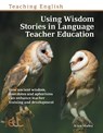 Using Wisdom Stories in Language Teacher Education - Alan Maley - 9781803883601