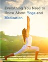 Everything You Need to Know About Yoga and Meditation - Exotic Publisher - 9781803896076