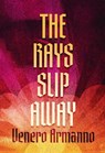 The Rays Slip Away - Venero Armanno - 9781803945019
