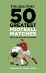 The Times 50 Greatest Football Matches - Richard Whitehead - 9781803995571