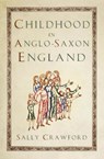 Childhood in Anglo-Saxon England - Sally Crawford - 9781803995847
